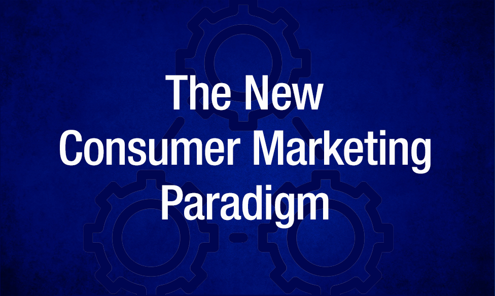 The New Consumer Marketing Paradigm