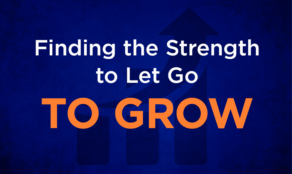 Finding The Strength To Let Go To Grow
