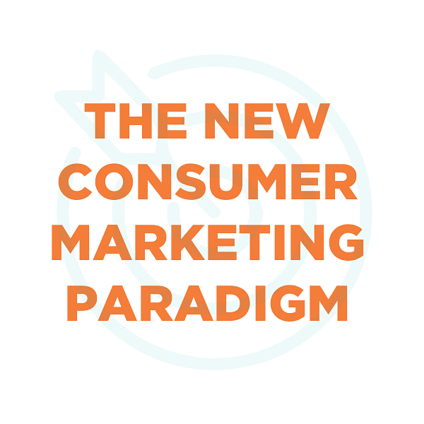 The New Consumer Marketing Paradigm